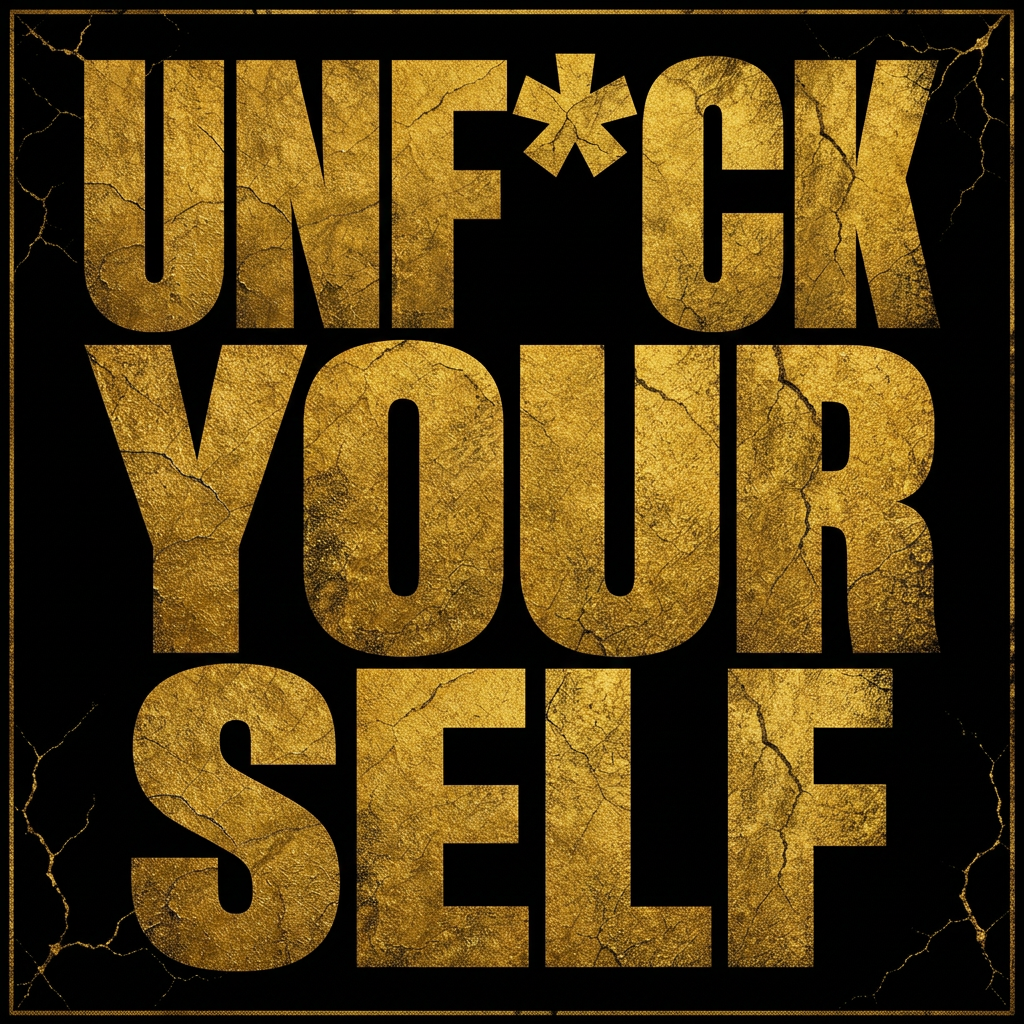 Unf*ck Your Self