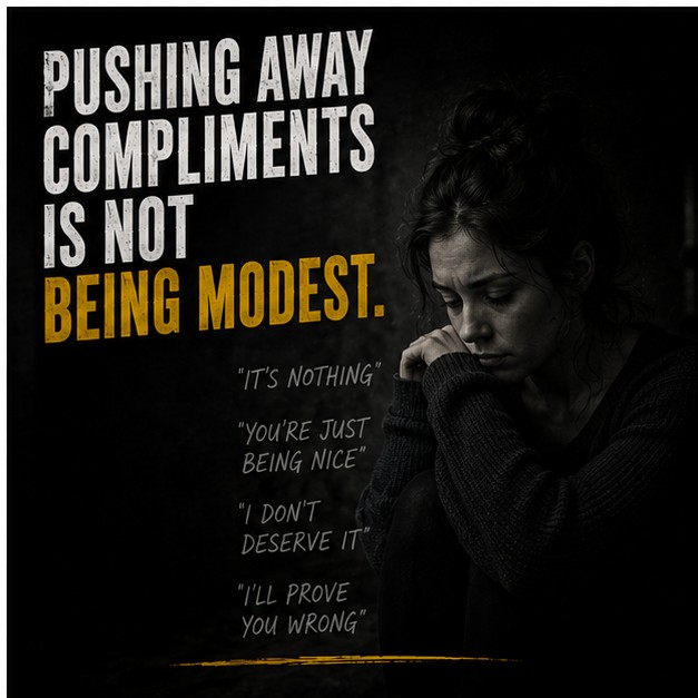 Pushing away compliments is not being modest — it's self-rejection