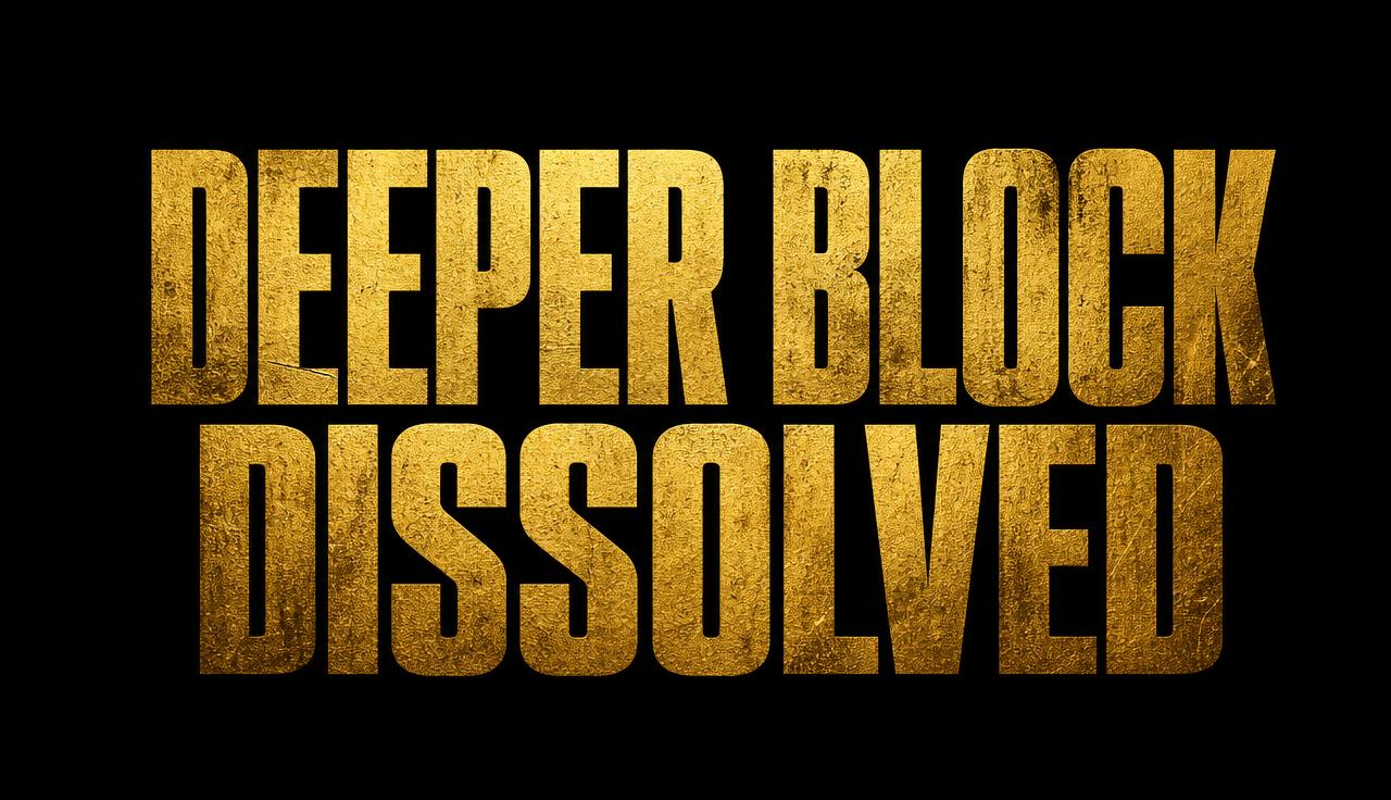 Deeper Block Dissolved