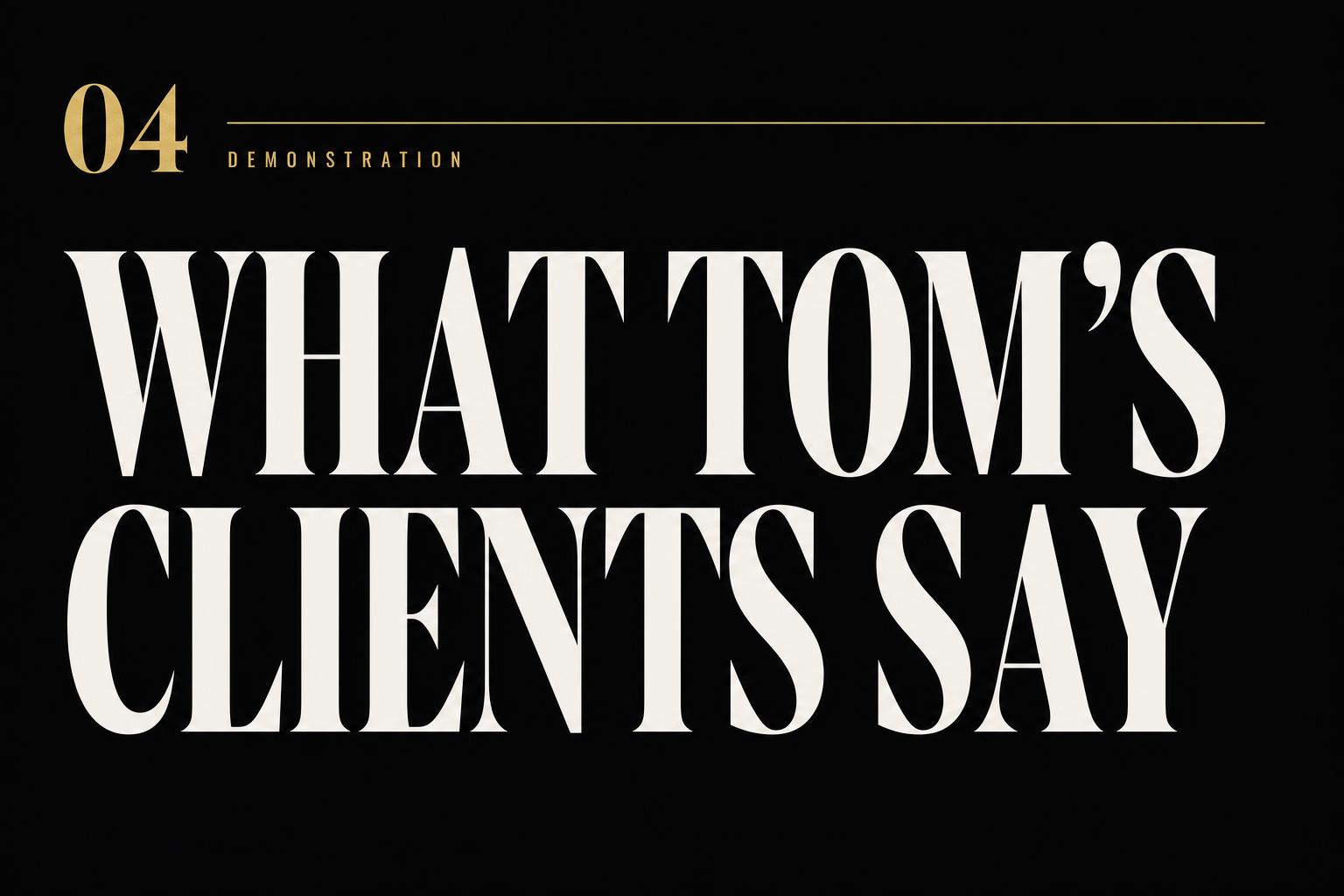 What Tom's Clients Say